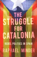 La lucha por Cataluña: La política rebelde en España - The Struggle for Catalonia: Rebel Politics in Spain