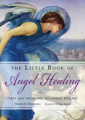 El Pequeño Libro de la Curación Angelical: Primeros auxilios de los reinos celestiales - The Little Book of Angel Healing: First Aid from the Heavenly Realms