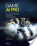 Game AI Pro: La sabiduría de los profesionales de la IA de videojuegos - Game AI Pro: Collected Wisdom of Game AI Professionals