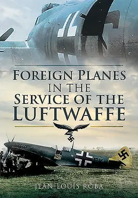 Aviones extranjeros al servicio de la Luftwaffe (1938-1945) - Foreign Planes in the Service of the Luftwaffe (1938-1945)