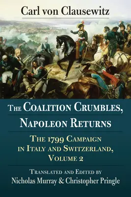 La Coalición se desmorona, Napoleón regresa: La campaña de 1799 en Italia y Suiza, Volumen 2 - The Coalition Crumbles, Napoleon Returns: The 1799 Campaign in Italy and Switzerland, Volume 2