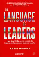 El lenguaje de los líderes: Cómo se comunican los altos ejecutivos para inspirar, influir y obtener resultados - The Language of Leaders: How Top CEOs Communicate to Inspire, Influence and Achieve Results