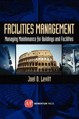 Gestión de instalaciones: Gestión del mantenimiento de edificios e instalaciones - Facilities Management: Managing Maintenance for Buildings and Facilities