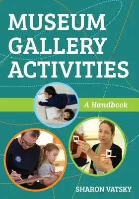 Museum Gallery Activities: Manual - Museum Gallery Activities: A Handbook