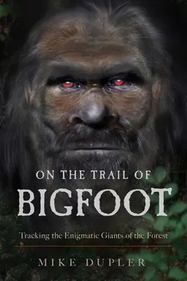 Tras la pista de Bigfoot: Tras la pista de los enigmáticos gigantes del bosque - On the Trail of Bigfoot: Tracking the Enigmatic Giants of the Forest