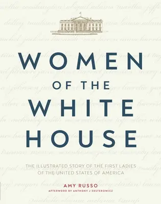 Mujeres de la Casa Blanca: La historia ilustrada de las Primeras Damas de los Estados Unidos de América - Women of the White House: The Illustrated Story of the First Ladies of the United States of America