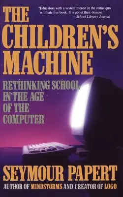 La máquina de los niños: Repensar la escuela en la era de la informática - Children's Machine: Rethinking School in the Age of Computer