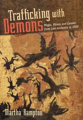 Traficando con demonios: Magia, ritual y género desde la Antigüedad tardía hasta el año 1000 - Trafficking with Demons: Magic, Ritual, and Gender from Late Antiquity to 1000