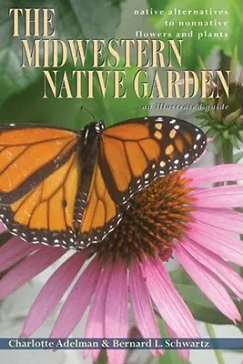 El jardín autóctono del medio oeste: Alternativas autóctonas a las flores y plantas no autóctonas - The Midwestern Native Garden: Native Alternatives to Nonnative Flowers and Plants