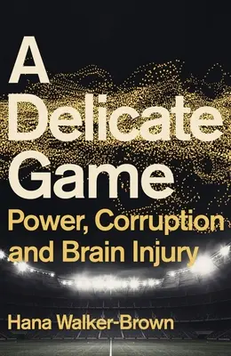Un juego delicado: Poder, corrupción y lesiones cerebrales - A Delicate Game: Power, Corruption and Brain Injury