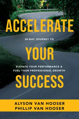 Viaje de 30 días para acelerar su éxito: Eleve su rendimiento e impulse su crecimiento profesional - 30-Day Journey to Accelerate Your Success: Elevate Your Performance and Fuel Your Professional Growth