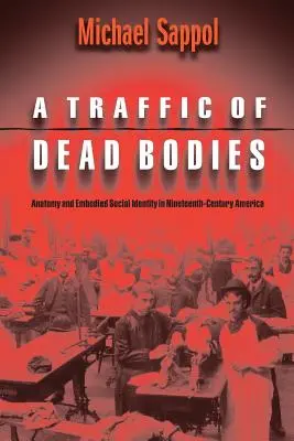 Tráfico de cadáveres: Anatomía e identidad social encarnada en la América del siglo XIX - A Traffic of Dead Bodies: Anatomy and Embodied Social Identity in Nineteenth-Century America