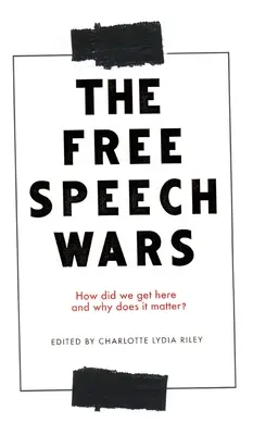 La guerra de la libertad de expresión: ¿cómo hemos llegado hasta aquí y por qué es importante? - The Free Speech Wars: How Did We Get Here and Why Does It Matter?