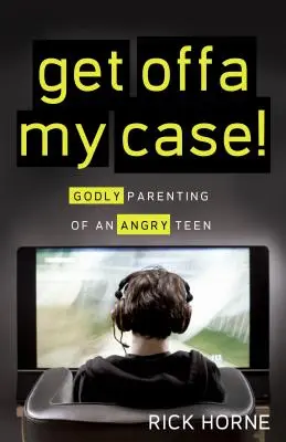 ¡Fuera de mi caso! La crianza piadosa de un adolescente enojado - Get Offa My Case!: Godly Parenting of an Angry Teen