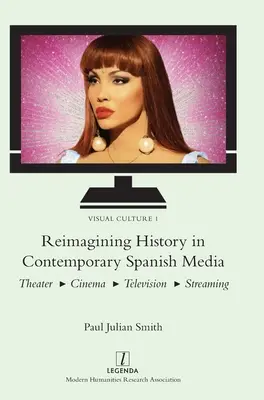 Reimaginar la historia en los medios españoles contemporáneos: Teatro, Cine, Televisión, Streaming - Reimagining History in Contemporary Spanish Media: Theater, Cinema, Television, Streaming