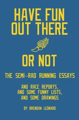 Diviértete ahí fuera o no: los ensayos de running de Semi-Rad - Have Fun Out There Or Not: The Semi-Rad Running Essays