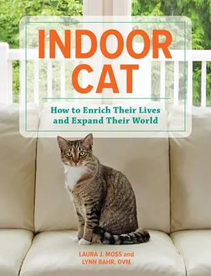 Gatos de interior: cómo enriquecer sus vidas y ampliar su mundo - Indoor Cat: How to Enrich Their Lives and Expand Their World