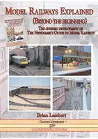 El modelismo ferroviario explicado (más allá del principio): La evolución de la Guía del modelismo ferroviario para principiantes - Model Railways Explained (Beyond the Beginning): The Onward Development of the Newcomers Guide to Model Railways