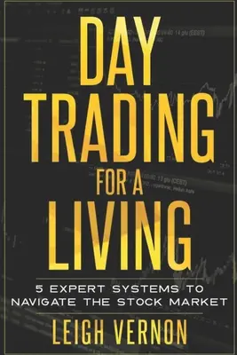 Day Trading for a Living: 5 Sistemas Expertos para Navegar en Bolsa - Day Trading for a Living: 5 Expert Systems to Navigate The Stock Market