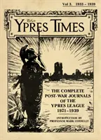 The Ypres Times Volumen Tres (1933-1939): Los diarios completos de posguerra de la Liga de Ypres - The Ypres Times Volume Three (1933-1939): The Complete Post-War Journals of the Ypres League