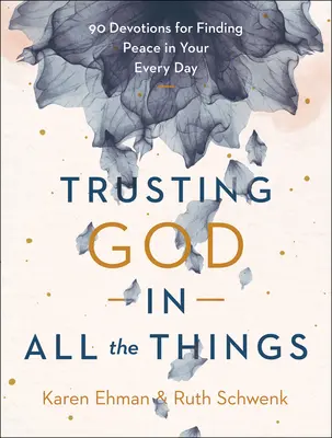 Confiar en Dios en Todas las Cosas: 90 devociones para encontrar la paz en tu día a día - Trusting God in All the Things: 90 Devotions for Finding Peace in Your Every Day