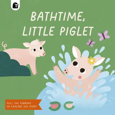 La hora del baño, cerdito: Tira de las cintas para explorar el cuento - Bathtime, Little Piglet: Pull the Ribbons to Explore the Story