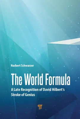 La fórmula del mundo: Un reconocimiento tardío del golpe de genio de David Hilbert - The World Formula: A Late Recognition of David Hilbert's Stroke of Genius