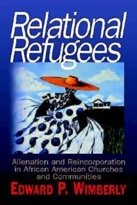 Refugiados relacionales: Alienación y reincorporación en las iglesias y comunidades afroamericanas - Relational Refugees: Alienation and Reincorporation in African American Churches and Communities