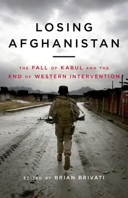 Perdiendo Afganistán: La caída de Kabul y el fin de la intervención occidental - Losing Afganistan: The Fall of Kabul and the End of Western Intervention