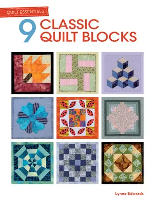 Quilt Essentials: 9 bloques de acolchado clásicos - Quilt Essentials: 9 Classic Quilt Blocks