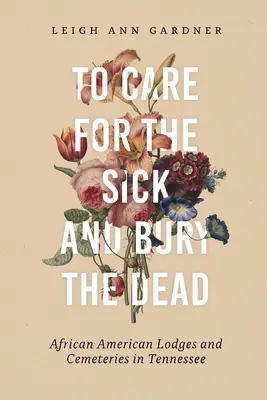 Cuidar a los enfermos y enterrar a los muertos: Logias y cementerios afroamericanos en Tennessee - To Care for the Sick and Bury the Dead: African American Lodges and Cemeteries in Tennessee