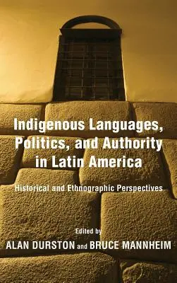 Lenguas indígenas, política y autoridad en América Latina: perspectivas históricas y etnográficas - Indigenous Languages, Politics, and Authority in Latin America: Historical and Ethnographic Perspectives