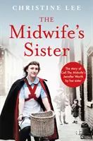 La hermana de la comadrona - La historia de Jennifer Worth de Call The Midwife por su hermana Christine - Midwife's Sister - The Story of Call The Midwife's Jennifer Worth by her sister Christine