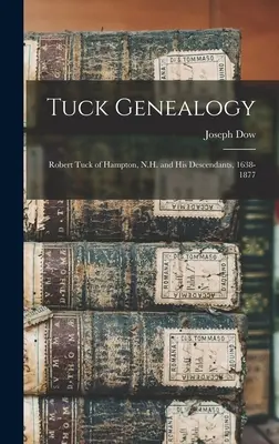 Genealogía Tuck: Robert Tuck de Hampton, N.H. y sus descendientes, 1638-1877 - Tuck Genealogy: Robert Tuck of Hampton, N.H. and His Descendants, 1638-1877