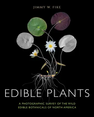 Plantas comestibles: Un estudio fotográfico de las plantas silvestres comestibles de Norteamérica - Edible Plants: A Photographic Survey of the Wild Edible Botanicals of North America