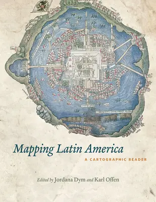 Cartografía de América Latina: Una lectura cartográfica - Mapping Latin America: A Cartographic Reader