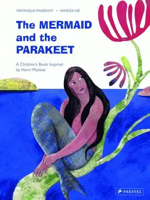 La sirena y el periquito: Un libro infantil inspirado en Henri Matisse - The Mermaid and the Parakeet: A Children's Book Inspired by Henri Matisse
