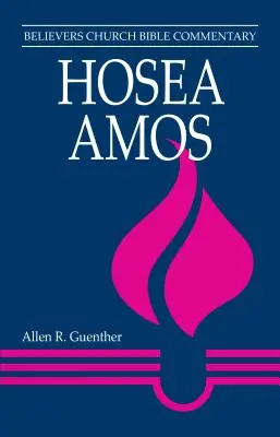 Oseas, Amós: Comentario bíblico de la Iglesia de los Creyentes - Hosea, Amos: Believers Church Bible Commentary