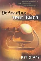 Defendiendo su fe - Respuestas fiables para una nueva generación de buscadores y escépticos - Defending Your Faith - Reliable Answers for a New Generation of Seekers and Skeptics