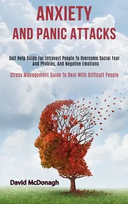 Ansiedad y Ataques de Pánico: Guía de Autoayuda para Personas Introvertidas para Superar el Miedo y las Fobias Sociales, y las Emociones Negativas (Stress Management Gui - Anxiety and Panic Attacks: Self Help Guide for Introvert People to Overcome Social Fear and Phobias, and Negative Emotions (Stress Management Gui