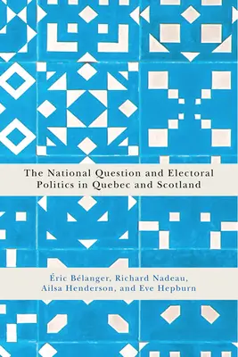 La cuestión nacional y la política electoral en Quebec y Escocia: Volume 3 - The National Question and Electoral Politics in Quebec and Scotland: Volume 3