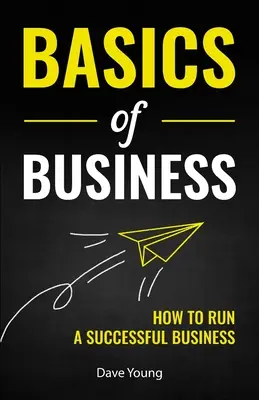 Fundamentos de la empresa: Cómo dirigir una empresa con éxito - Basics of Business: How to Run a Successful Business