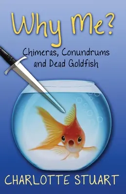 ¿Por qué yo? Quimeras, enigmas y peces de colores muertos - Why Me?: Chimeras, Conundrums, and Dead Goldfish