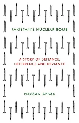 La bomba nuclear de Pakistán: Una historia de desafío, disuasión y desviación - Pakistan's Nuclear Bomb: A Story of Defiance, Deterrence and Deviance