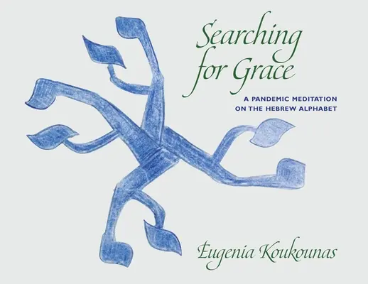 En busca de la gracia: Una meditación pandémica sobre el alfabeto hebreo - Searching for Grace: A Pandemic Meditation on the Hebrew Alphabet