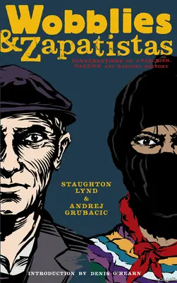 Wobblies y zapatistas: Conversaciones sobre anarquismo, marxismo e historia radical - Wobblies and Zapatistas: Conversations on Anarchism, Marxism, and Radical History