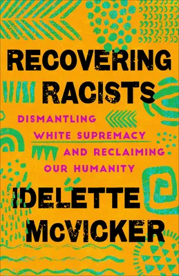 Recuperar a los racistas: Desmontando la supremacía blanca y recuperando nuestra humanidad - Recovering Racists: Dismantling White Supremacy and Reclaiming Our Humanity