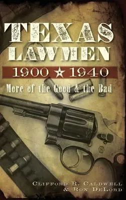 Texas Lawmen, 1900-1940: Más de lo bueno y lo malo - Texas Lawmen, 1900-1940: More of the Good & the Bad