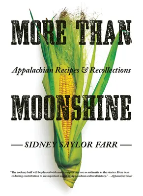 More Than Moonshine: Recetas y recuerdos de los Apalaches - More Than Moonshine: Appalachian Recipes and Recollections