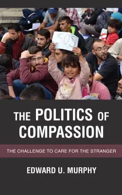 La política de la compasión: El reto de atender al extranjero - The Politics of Compassion: The Challenge to Care for the Stranger